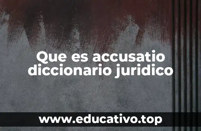 Que es accusatio diccionario juridico