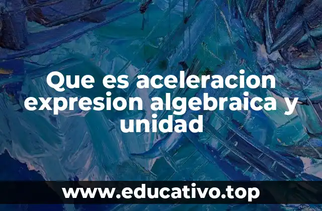 Que es aceleracion expresion algebraica y unidad