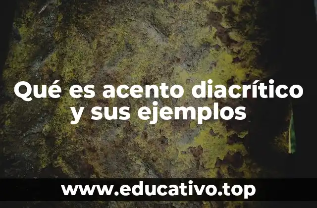 Qué es acento diacrítico y sus ejemplos