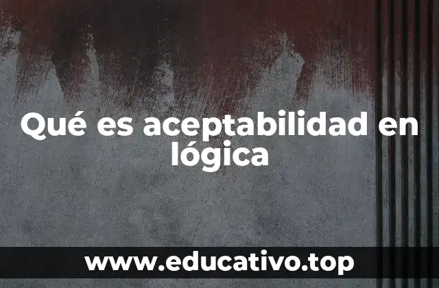 Qué es aceptabilidad en lógica