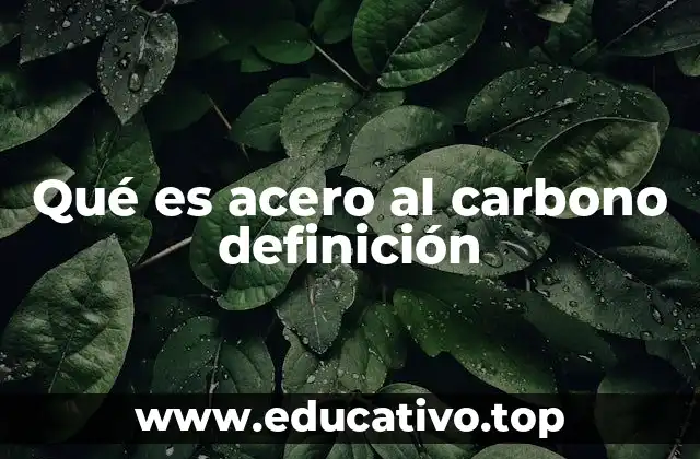 Qué es acero al carbono definición