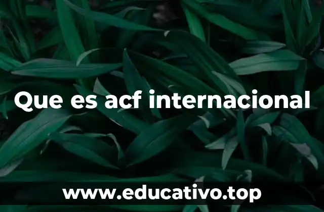 Que es acf internacional