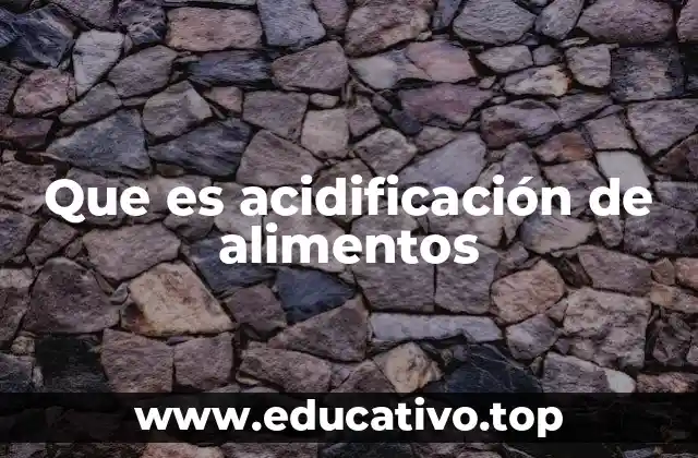 Que es acidificación de alimentos