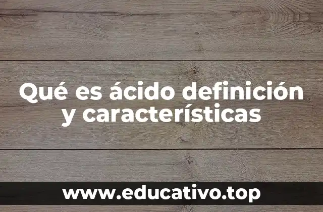 Qué es ácido definición y características