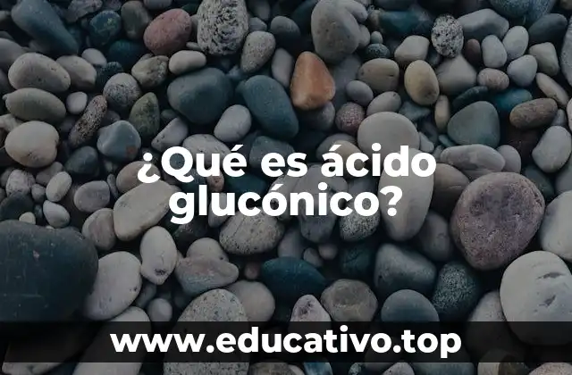 ¿Qué es ácido glucónico?