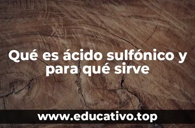Qué es ácido sulfónico y para qué sirve