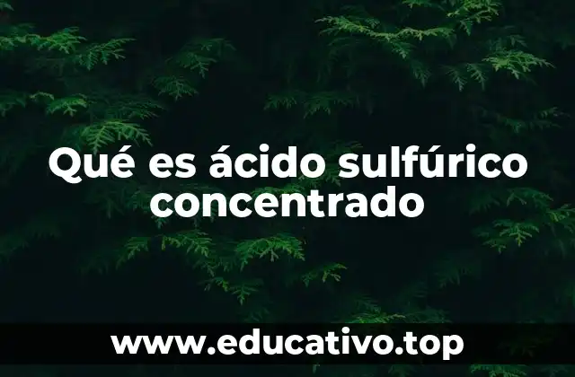 Qué es ácido sulfúrico concentrado