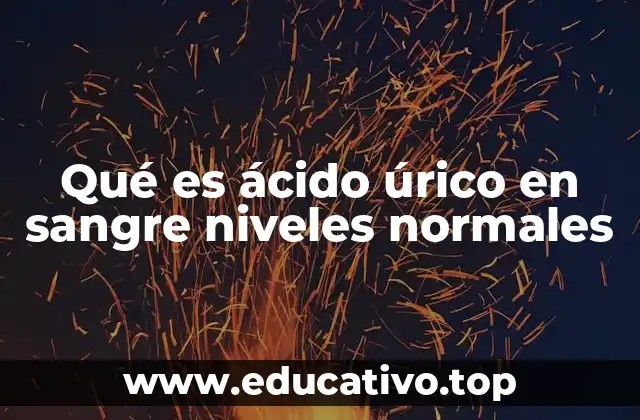 Qué es ácido úrico en sangre niveles normales