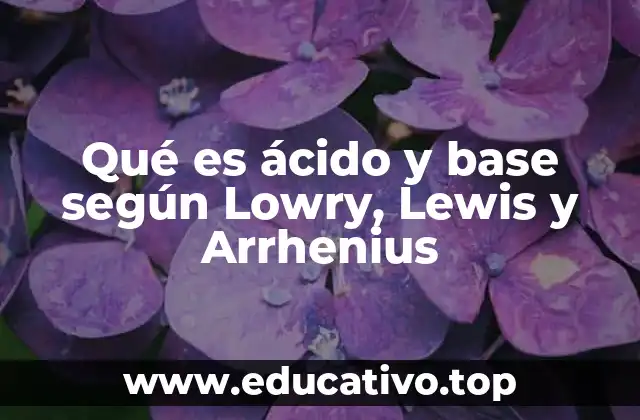 Qué es ácido y base según Lowry, Lewis y Arrhenius