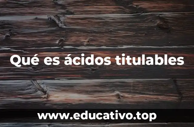 Qué es ácidos titulables
