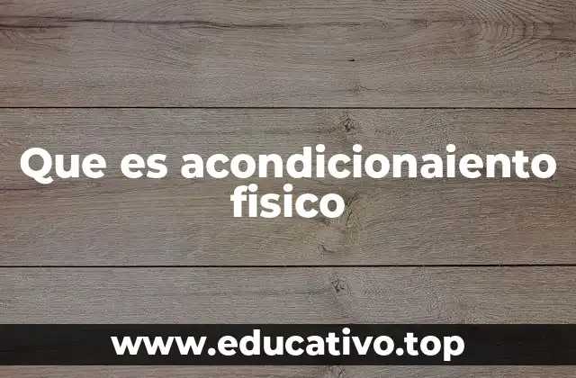 La importancia del acondicionamiento físico en la vida moderna