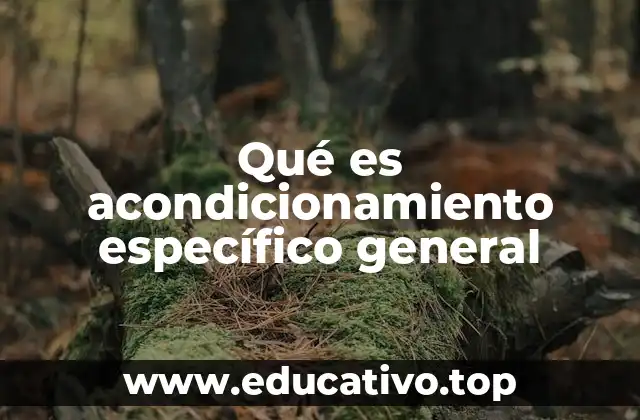 Qué es acondicionamiento específico general