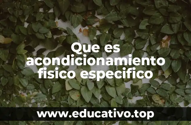 Que es acondicionamiento fisico especifico