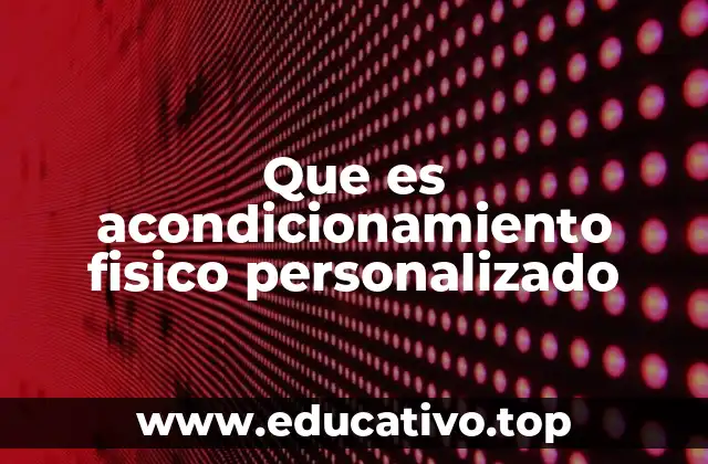 Que es acondicionamiento fisico personalizado