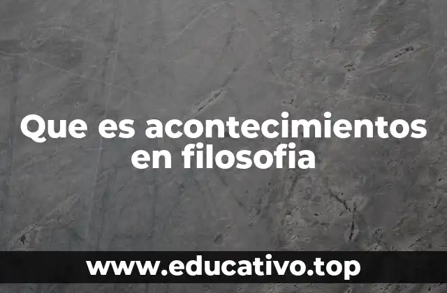 Que es acontecimientos en filosofia
