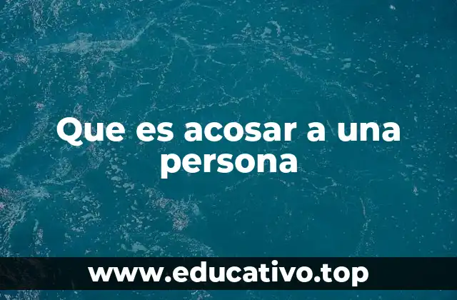 Que es acosar a una persona