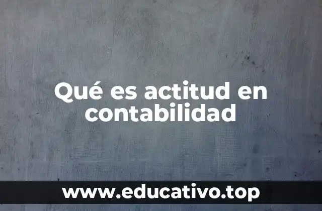 Qué es actitud en contabilidad