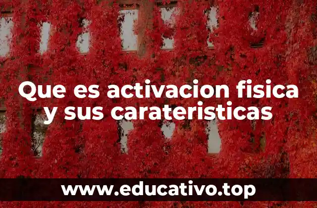 Que es activacion fisica y sus carateristicas