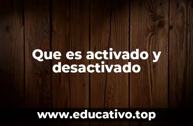 Que es activado y desactivado