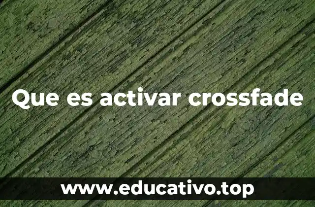Que es activar crossfade