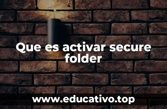 Que es activar secure folder