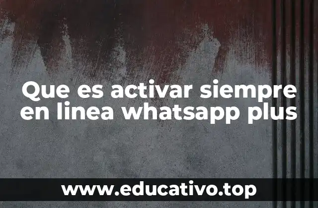 Que es activar siempre en linea whatsapp plus