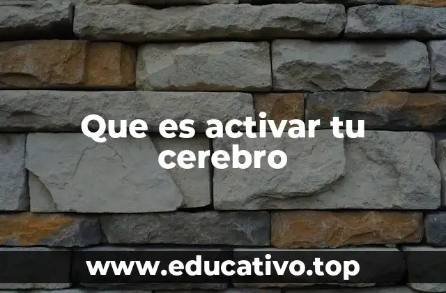 Que es activar tu cerebro