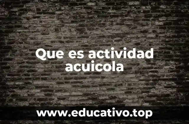 Que es actividad acuicola