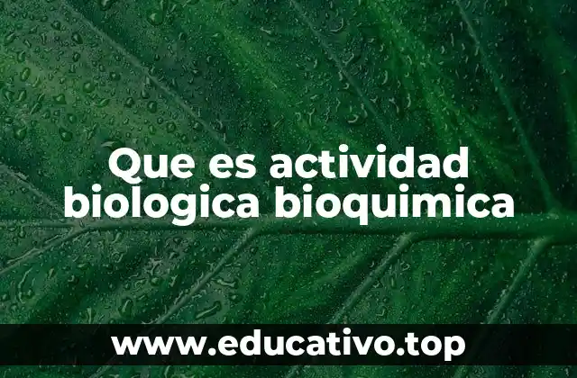 Que es actividad biologica bioquimica
