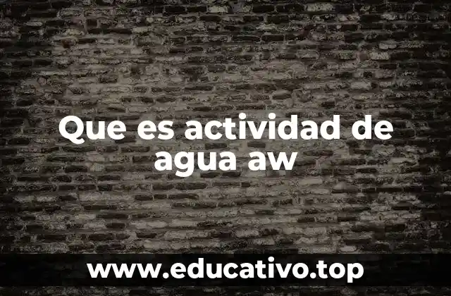 Que es actividad de agua aw