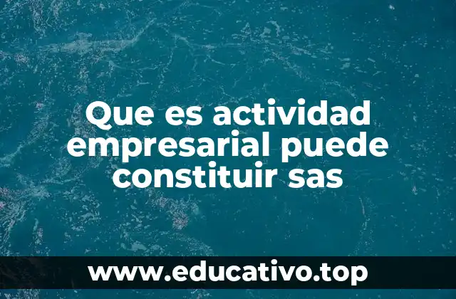 Que es actividad empresarial puede constituir sas