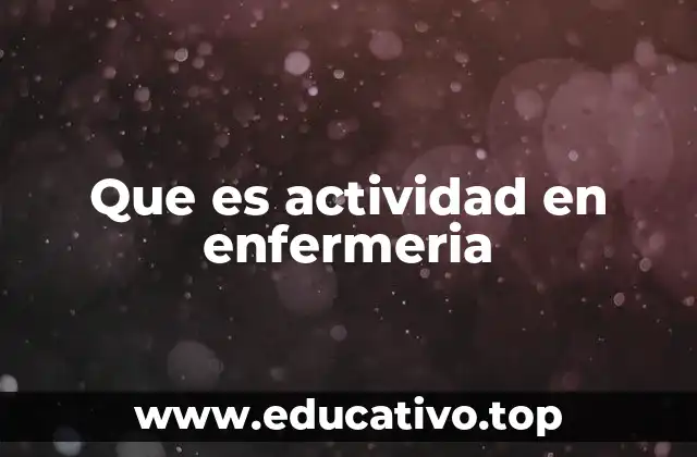 Que es actividad en enfermeria