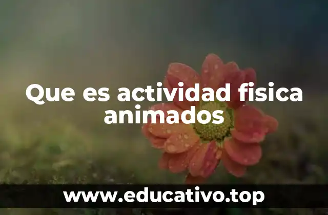 Que es actividad fisica animados
