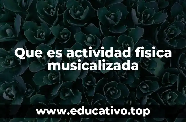 Que es actividad fisica musicalizada