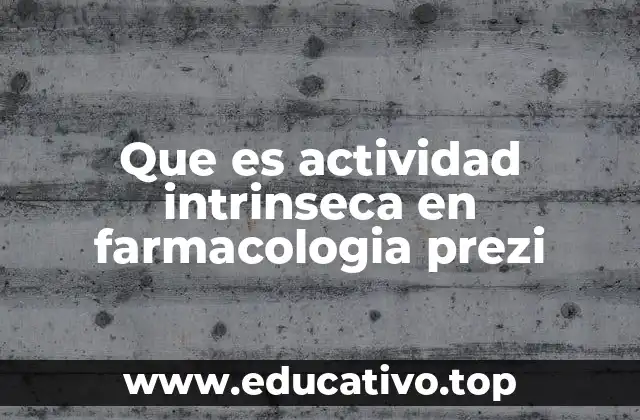 Que es actividad intrinseca en farmacologia prezi