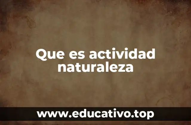 Que es actividad naturaleza