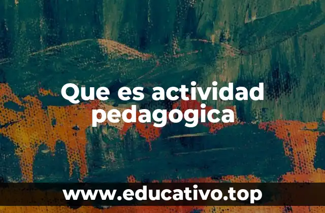 El papel de las actividades pedagógicas en el proceso educativo