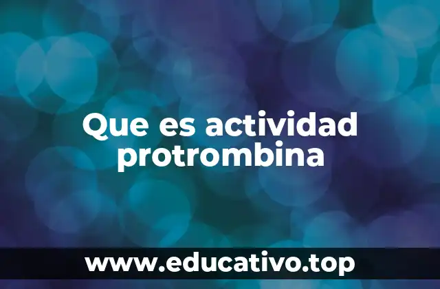 Que es actividad protrombina