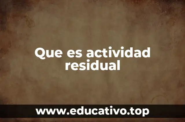 Que es actividad residual