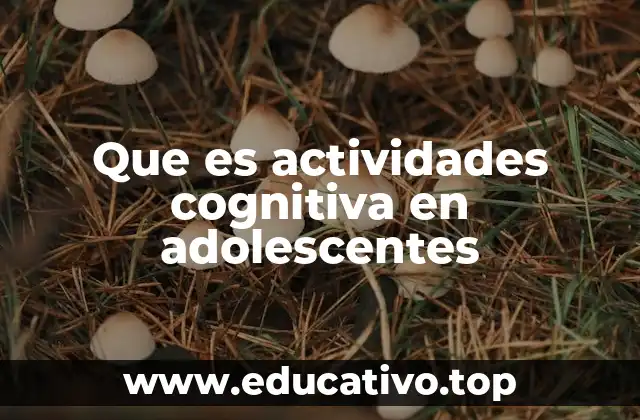 Que es actividades cognitiva en adolescentes