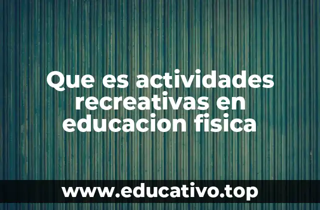 Que es actividades recreativas en educacion fisica