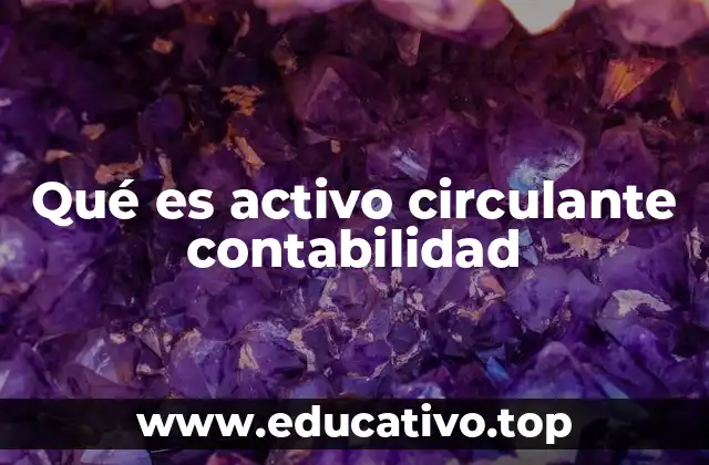 Qué es activo circulante contabilidad