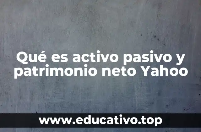 Qué es activo pasivo y patrimonio neto Yahoo