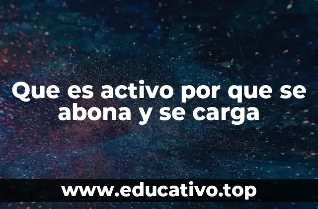 Que es activo por que se abona y se carga