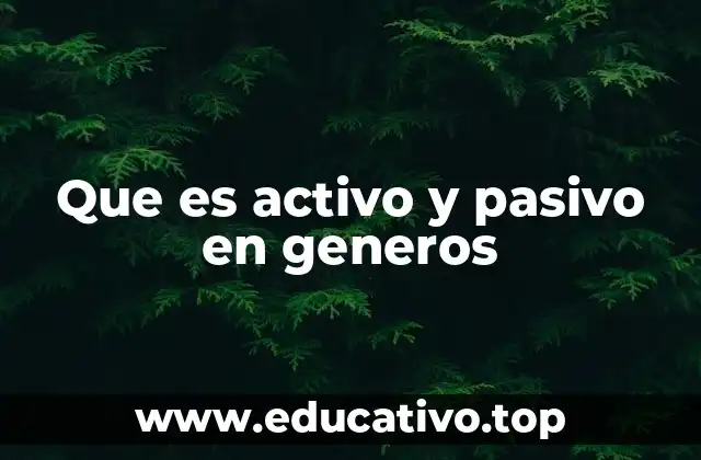 Que es activo y pasivo en generos