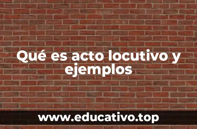 Qué es acto locutivo y ejemplos