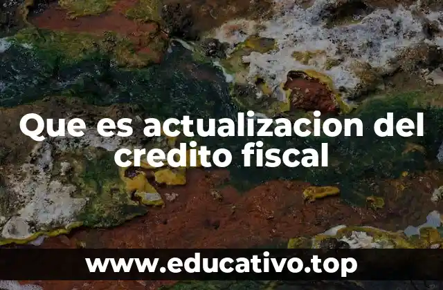 Que es actualizacion del credito fiscal
