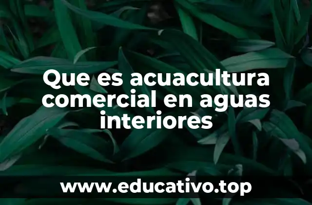 Que es acuacultura comercial en aguas interiores