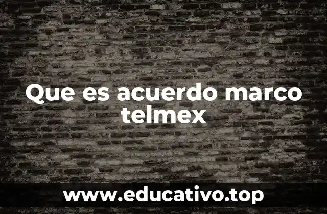 Que es acuerdo marco telmex