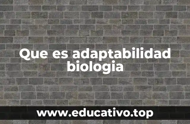 Que es adaptabilidad biologia